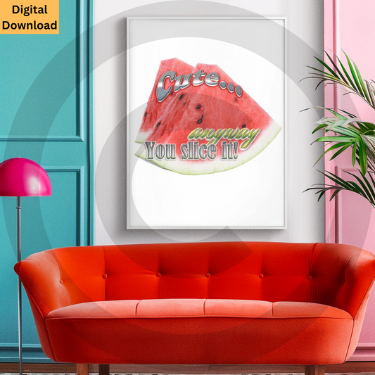 Cute... Anyway You Slice It! Digital Wall Art