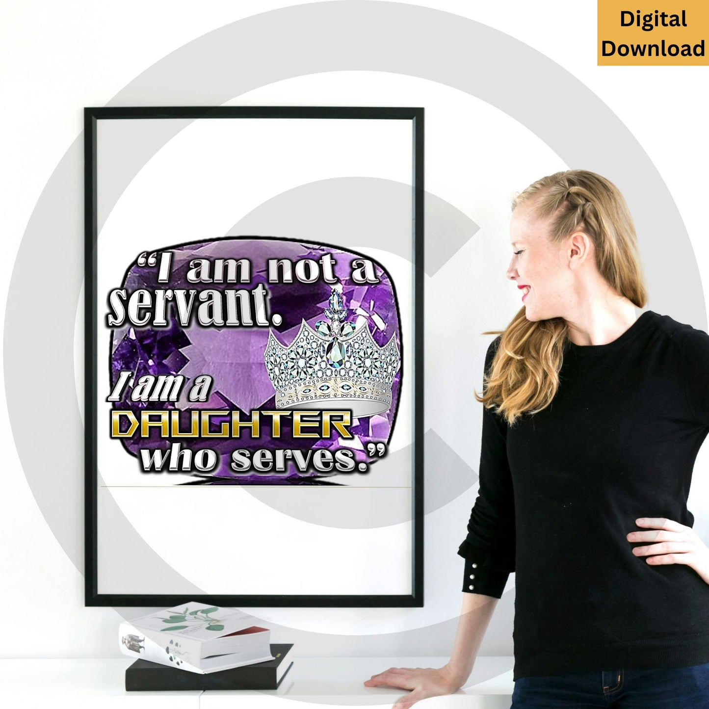 I Am Not A Servant. I Am A Daughter Who Serves. Digital Wall Art