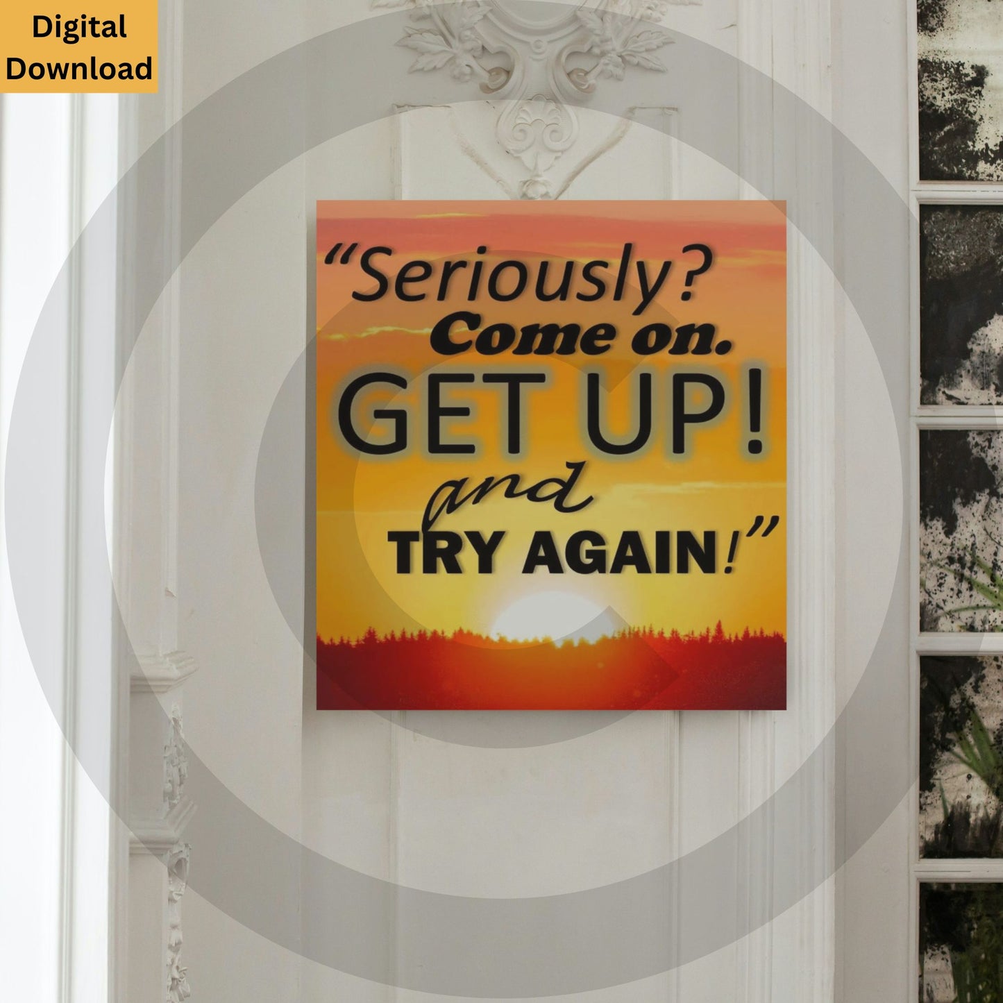 Seriously? Come on. Get Up! and Try Again! Digital Wall Art