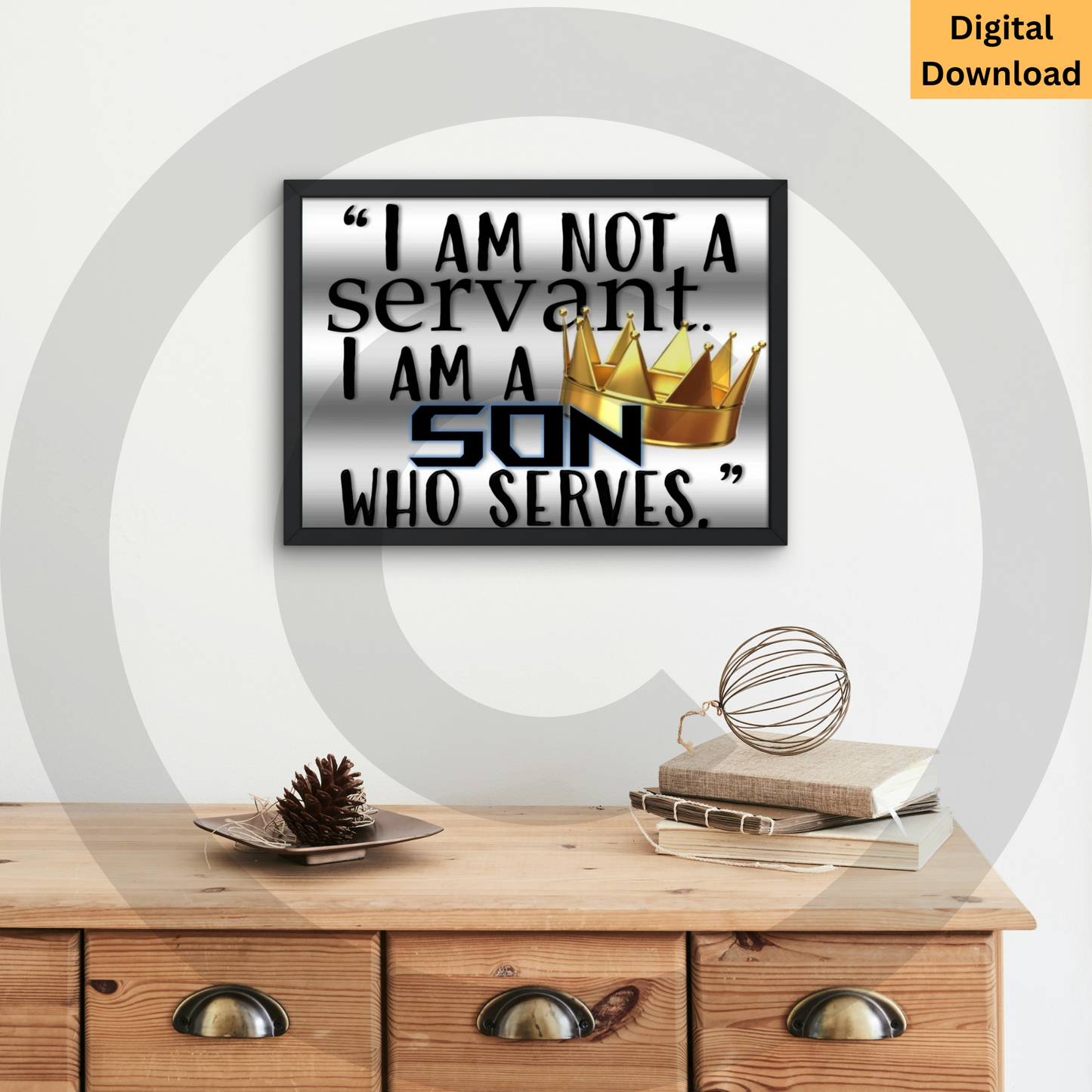 I Am Not A Servant. I Am A Son Who Serves. Digital Wall Art