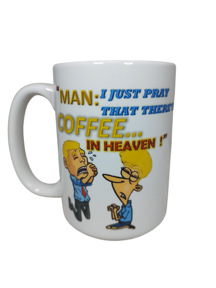 Man: I Just Pray That There's COFFEE in Heaven! 15 oz Mug