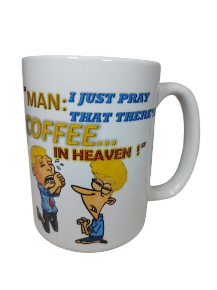 Man: I Just Pray That There's COFFEE in Heaven! 15 oz Mug