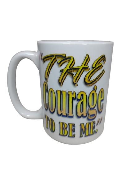 The Courage to Be Me for Him 15 oz Mug