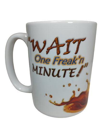 Wait One Freak'n Minute! 15 oz Mug