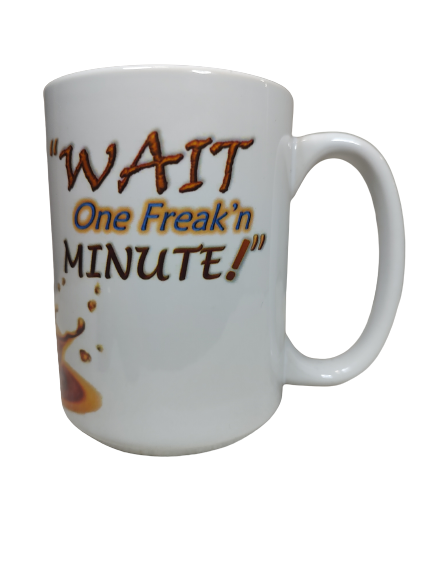 Wait One Freak'n Minute! 15 oz Mug